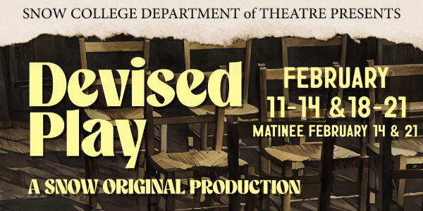 Snow College Department of Theatre Presents Devised Play A Snow Original Production, February 11-14 & 18-21, Matinee February 14 & 21
